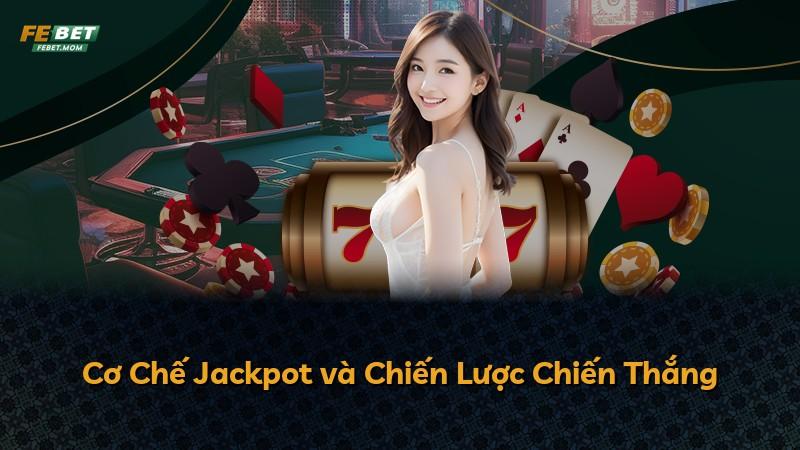 Cơ Chế Jackpot và Chiến Lược Chiến Thắng