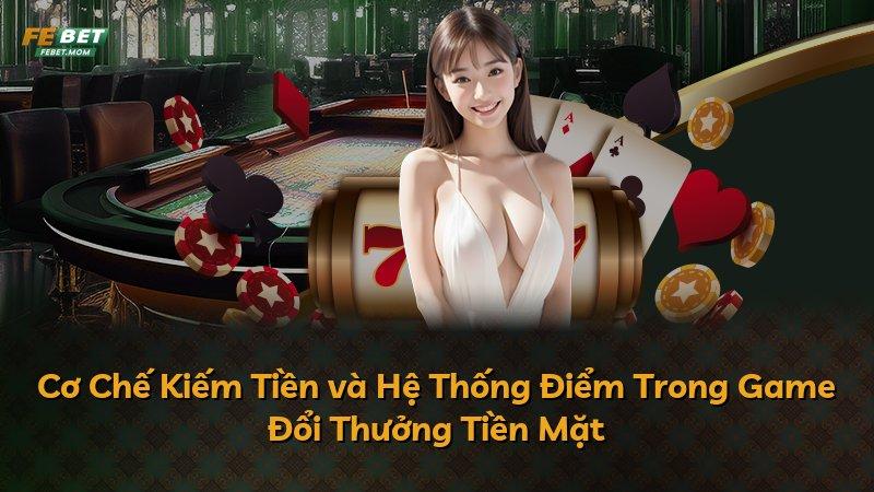 Cơ Chế Kiếm Tiền và Hệ Thống Điểm Trong Game Đổi Thưởng Tiền Mặt