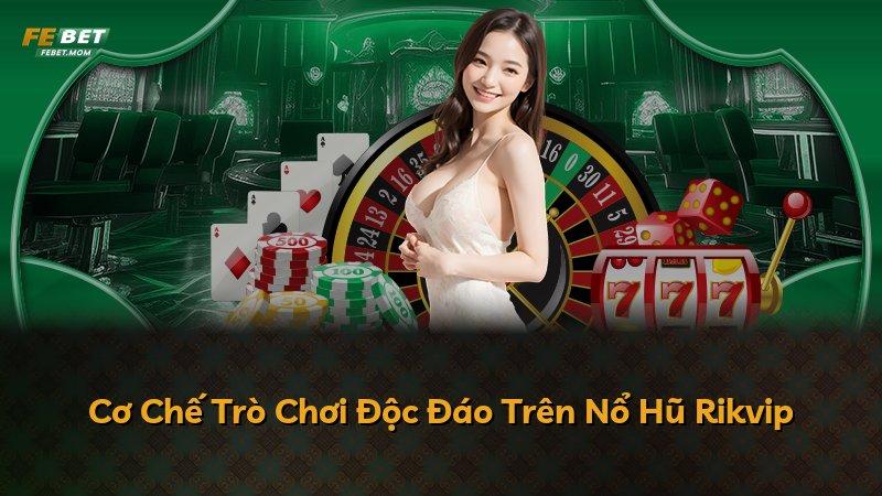 Cơ Chế Trò Chơi Độc Đáo Trên Nổ Hũ Rikvip