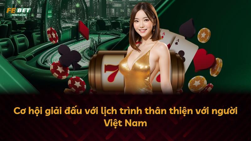 Cơ hội giải đấu với lịch trình thân thiện với người Việt Nam