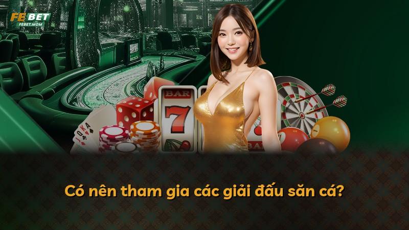 Có nên tham gia các giải đấu săn cá?