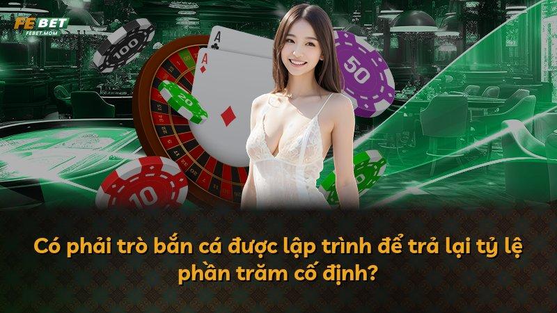 Có phải trò bắn cá được lập trình để trả lại tỷ lệ phần trăm cố định?