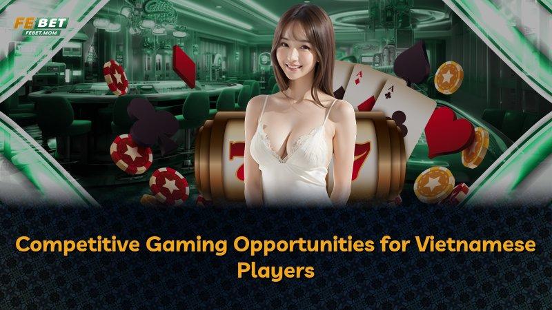 Competitive Gaming Opportunities for Vietnamese Players