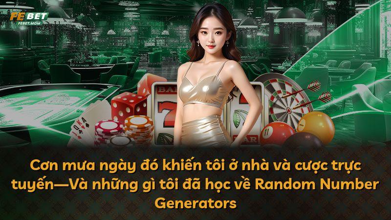 Cơn mưa ngày đó khiến tôi ở nhà và cược trực tuyến—Và những gì tôi đã học về Random Number Generators