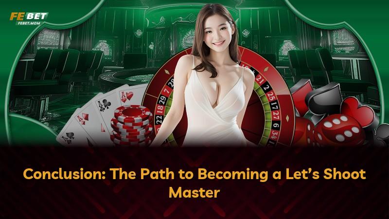 Conclusion: The Path to Becoming a Let’s Shoot Master