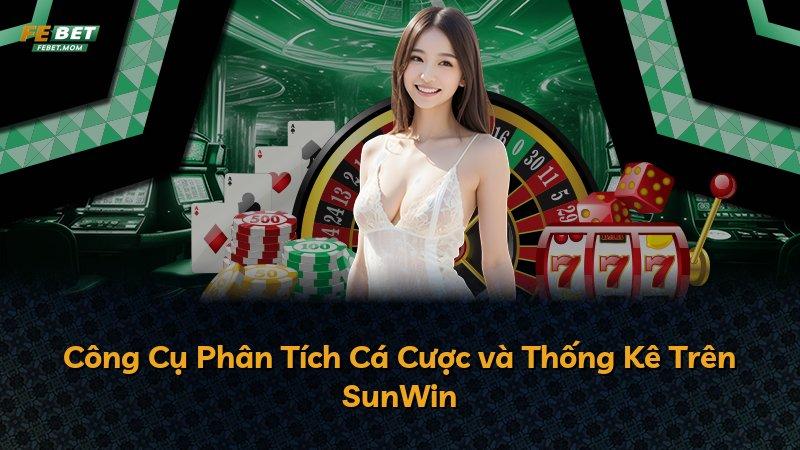 Công Cụ Phân Tích Cá Cược và Thống Kê Trên SunWin