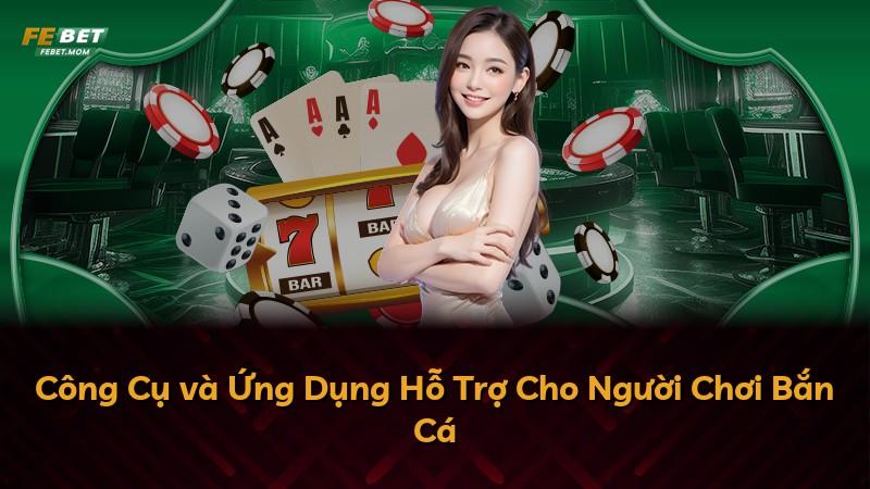 Công Cụ và Ứng Dụng Hỗ Trợ Cho Người Chơi Bắn Cá