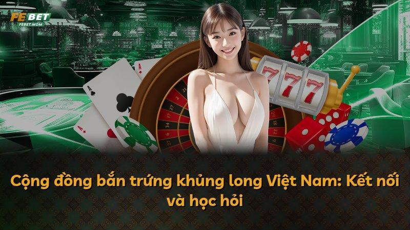 Cộng đồng bắn trứng khủng long Việt Nam: Kết nối và học hỏi
