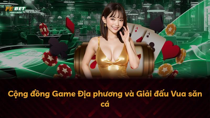 Cộng đồng Game Địa phương và Giải đấu Vua săn cá
