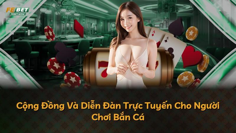 Cộng Đồng Và Diễn Đàn Trực Tuyến Cho Người Chơi Bắn Cá