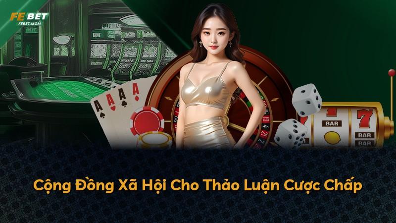 Cộng Đồng Xã Hội Cho Thảo Luận Cược Chấp