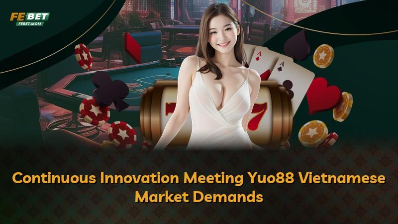 Continuous Innovation Meeting Yuo88 Vietnamese Market Demands