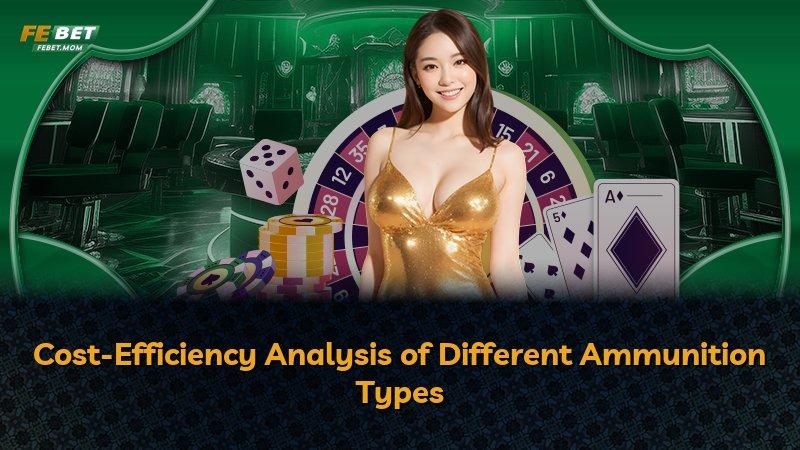 Cost-Efficiency Analysis of Different Ammunition Types