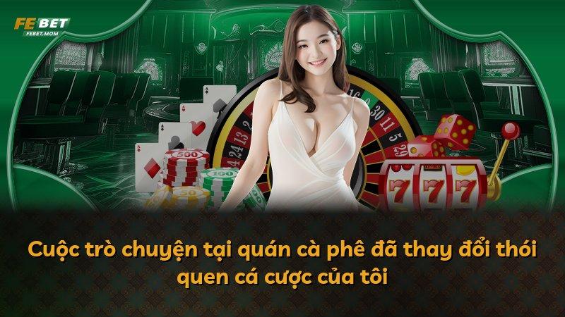 Cuộc trò chuyện tại quán cà phê đã thay đổi thói quen cá cược của tôi