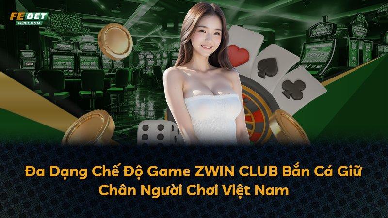 Đa Dạng Chế Độ Game ZWIN CLUB Bắn Cá Giữ Chân Người Chơi Việt Nam