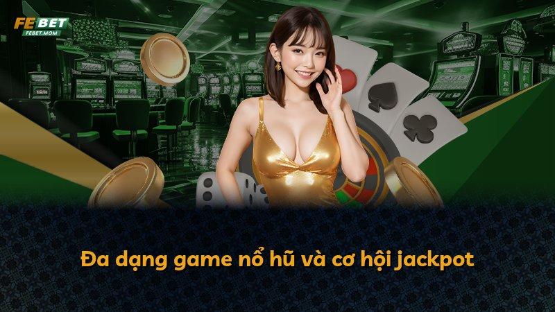 Đa dạng game nổ hũ và cơ hội jackpot