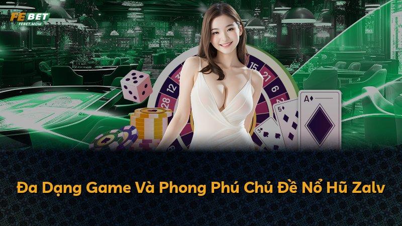Đa Dạng Game Và Phong Phú Chủ Đề Nổ Hũ Zalv