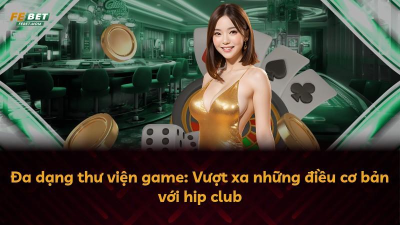 Đa dạng thư viện game: Vượt xa những điều cơ bản với hip club