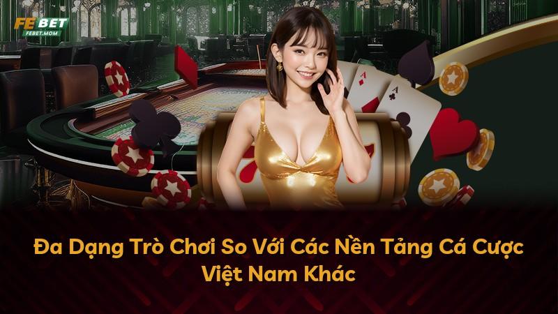 Đa Dạng Trò Chơi So Với Các Nền Tảng Cá Cược Việt Nam Khác
