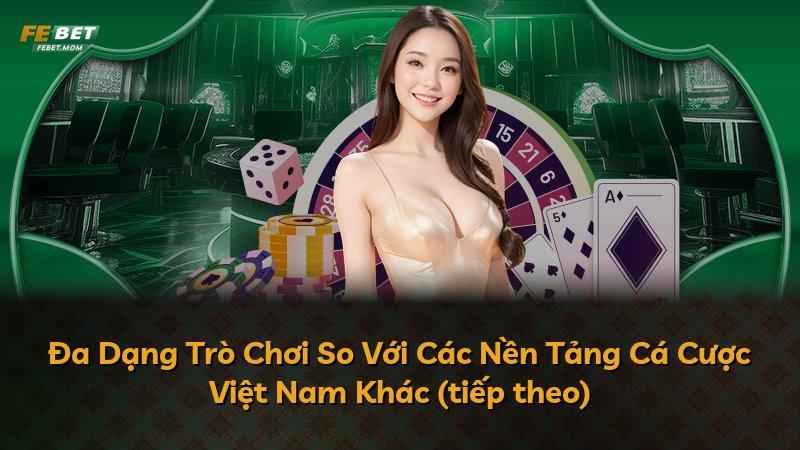 Đa Dạng Trò Chơi So Với Các Nền Tảng Cá Cược Việt Nam Khác (tiếp theo)
