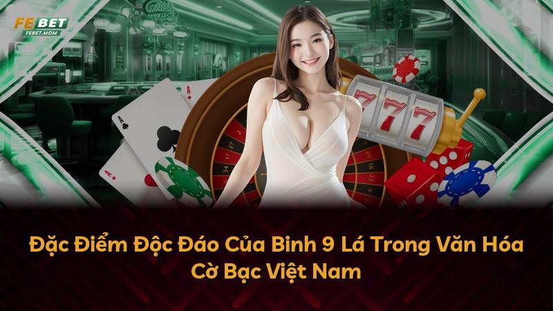 Đặc Điểm Độc Đáo Của Binh 9 Lá Trong Văn Hóa Cờ Bạc Việt Nam