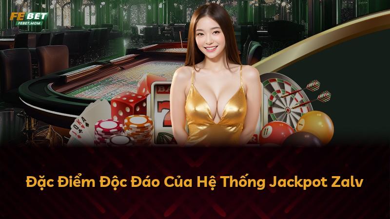 Đặc Điểm Độc Đáo Của Hệ Thống Jackpot Zalv
