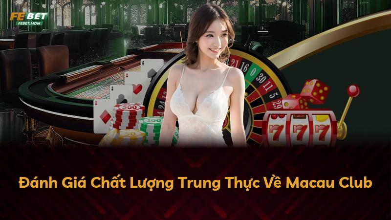 Đánh Giá Chất Lượng Trung Thực Về Macau Club