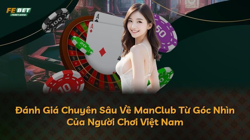 Đánh Giá Chuyên Sâu Về ManClub Từ Góc Nhìn Của Người Chơi Việt Nam