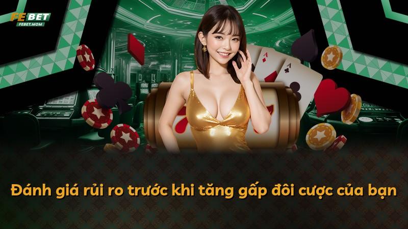 Đánh giá rủi ro trước khi tăng gấp đôi cược của bạn
