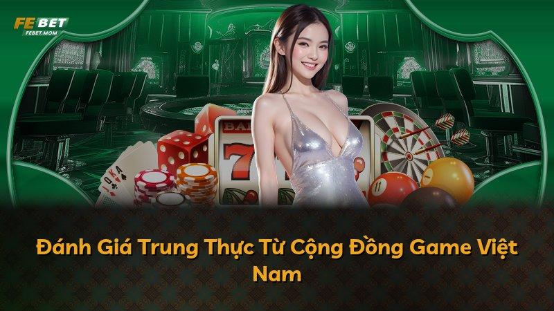 Đánh Giá Trung Thực Từ Cộng Đồng Game Việt Nam