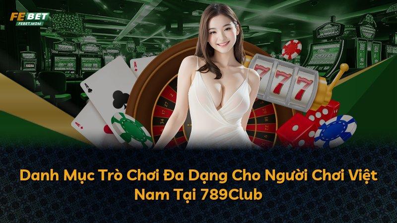 Danh Mục Trò Chơi Đa Dạng Cho Người Chơi Việt Nam Tại 789Club