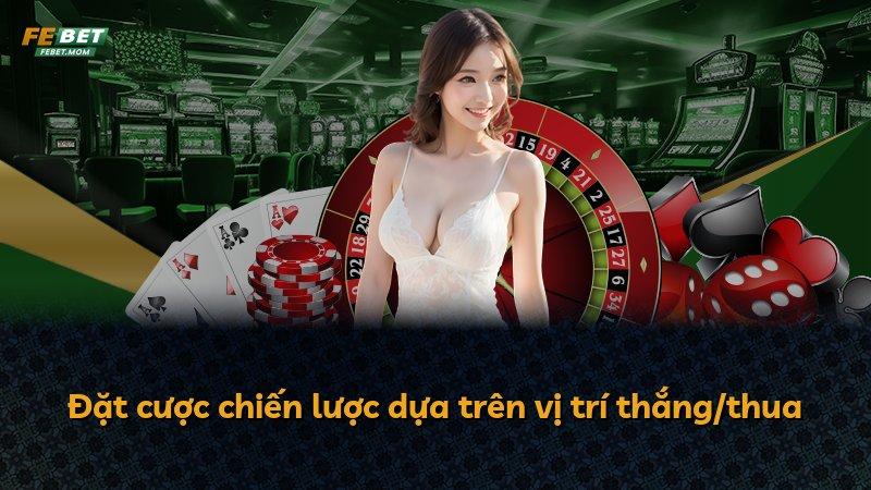 Đặt cược chiến lược dựa trên vị trí thắng/thua