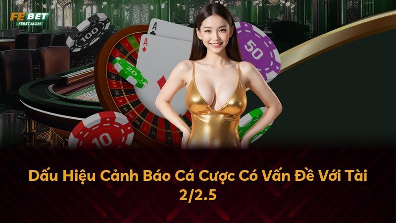 Dấu Hiệu Cảnh Báo Cá Cược Có Vấn Đề Với Tài 2/2.5