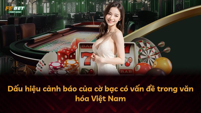 Dấu hiệu cảnh báo của cờ bạc có vấn đề trong văn hóa Việt Nam