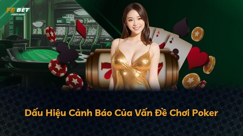 Dấu Hiệu Cảnh Báo Của Vấn Đề Chơi Poker
