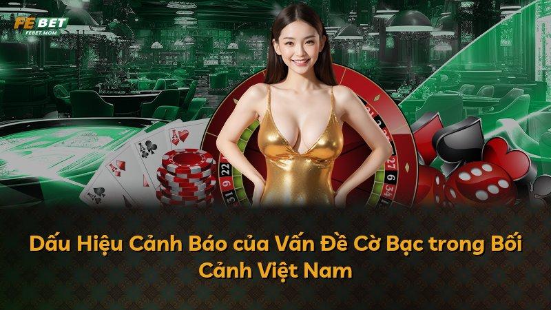 Dấu Hiệu Cảnh Báo của Vấn Đề Cờ Bạc trong Bối Cảnh Việt Nam