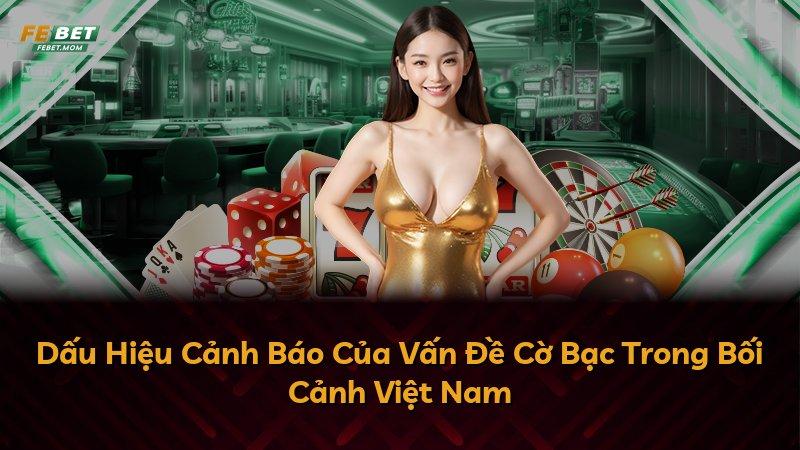 Dấu Hiệu Cảnh Báo Của Vấn Đề Cờ Bạc Trong Bối Cảnh Việt Nam