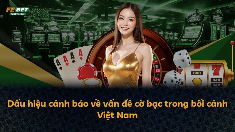 Dấu hiệu cảnh báo về vấn đề cờ bạc trong bối cảnh Việt Nam