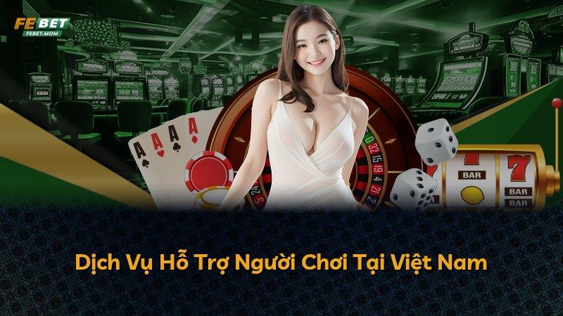 Dịch Vụ Hỗ Trợ Người Chơi Tại Việt Nam