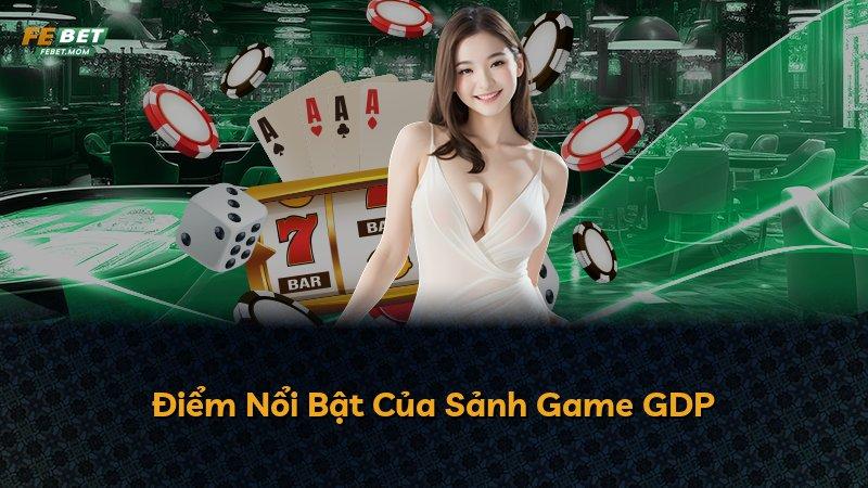 Điểm Nổi Bật Của Sảnh Game GDP