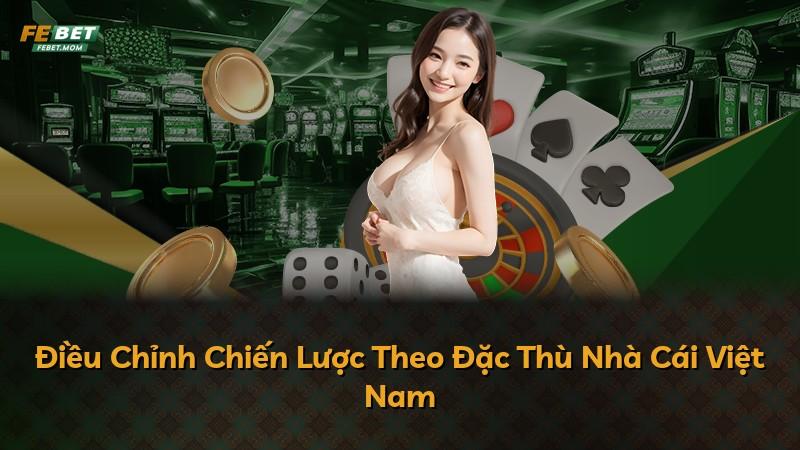 Điều Chỉnh Chiến Lược Theo Đặc Thù Nhà Cái Việt Nam