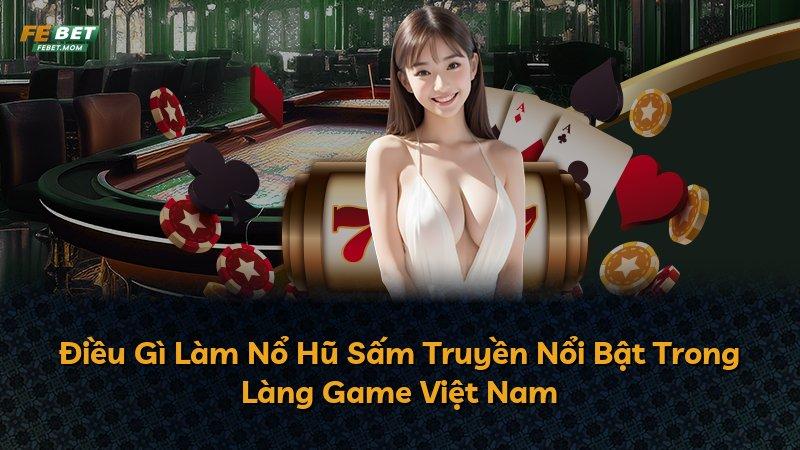 Điều Gì Làm Nổ Hũ Sấm Truyền Nổi Bật Trong Làng Game Việt Nam