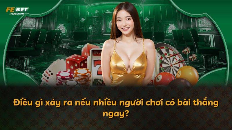 Điều gì xảy ra nếu nhiều người chơi có bài thắng ngay?