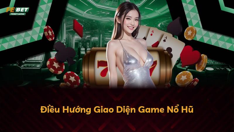 Điều Hướng Giao Diện Game Nổ Hũ