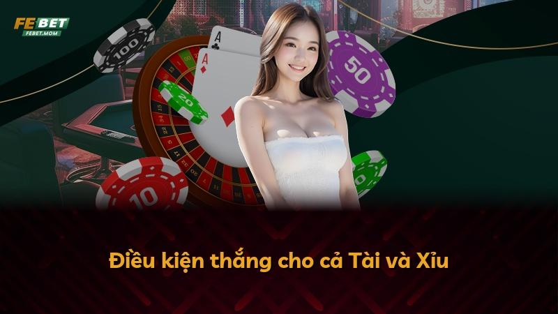 Điều kiện thắng cho cả Tài và Xỉu