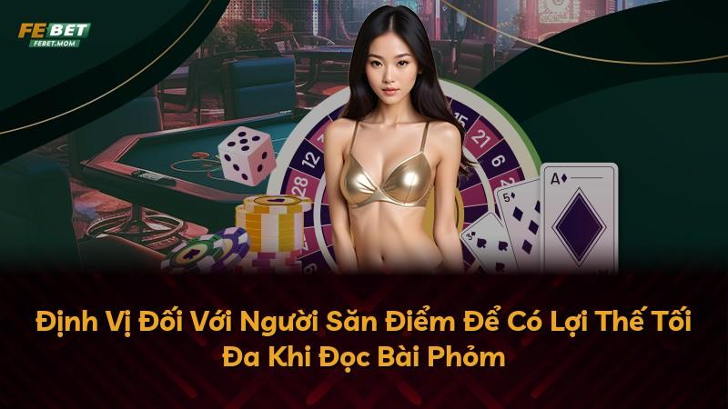 Định Vị Đối Với Người Săn Điểm Để Có Lợi Thế Tối Đa Khi Đọc Bài Phỏm