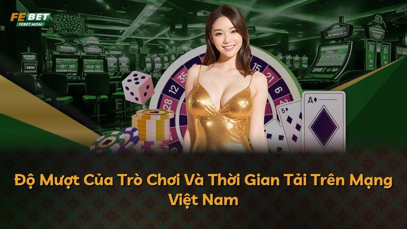Độ Mượt Của Trò Chơi Và Thời Gian Tải Trên Mạng Việt Nam