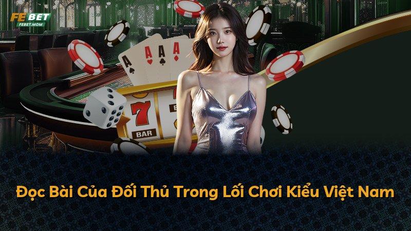 Đọc Bài Của Đối Thủ Trong Lối Chơi Kiểu Việt Nam