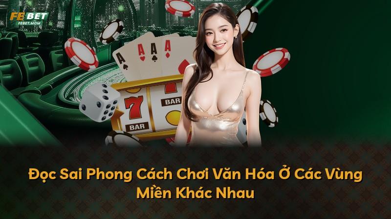Đọc Sai Phong Cách Chơi Văn Hóa Ở Các Vùng Miền Khác Nhau