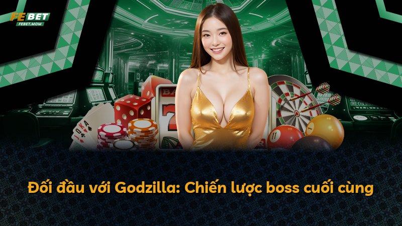 Đối đầu với Godzilla: Chiến lược boss cuối cùng